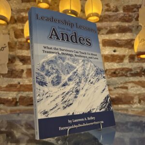 Leadership Lessons From the Andes - Laureen A. Kelley